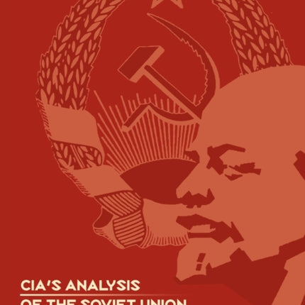 CIA's Analysis of the Soviet Union 1947-1991: A Documentary Collection