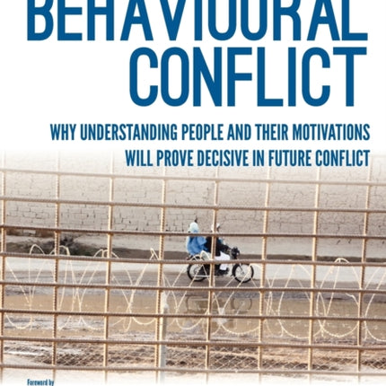 Behavioural Conflict: Why Understanding People and Their Motives Will Prove Decisive in Future Conflict