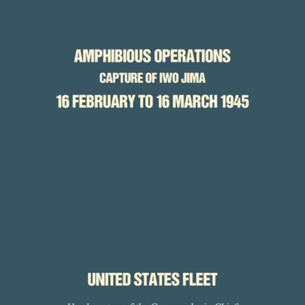 Amphibious Operations: Capture of Iwo Jima, 16 February to 16 March 1945.