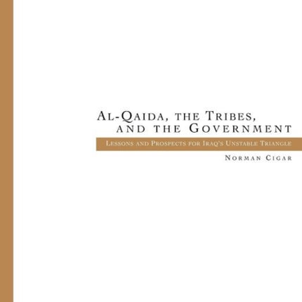 Al-Qaida. the Tribes. and the Government: Lessons and Prospects for Iraq's Unstable Triangle (Middle East Studies Occasional Papers Number Two)