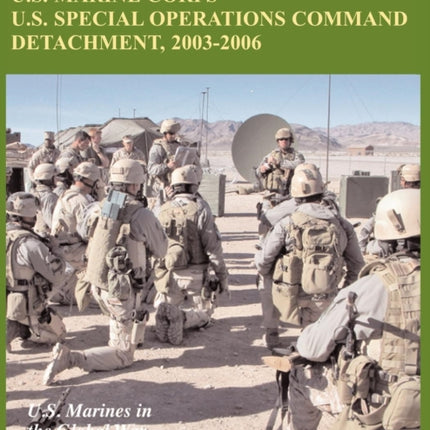 Det One: U.S. Marine Corps U.S. Special Operations Command Detachment, 2003-2006 (U.S. Marines in the Global War on Terrorism)