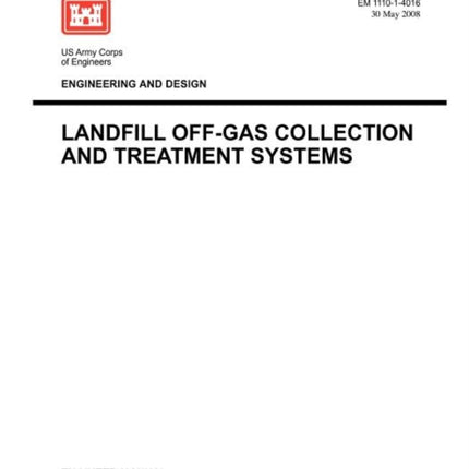 Engineering and Design: Landfill Off-Gas Collection and Treatment Systems (Engineer Manual EM 1110-1-4016)