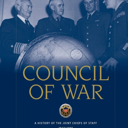 Council of War: A History of the Joint Chiefs of Staff, 1942-1991