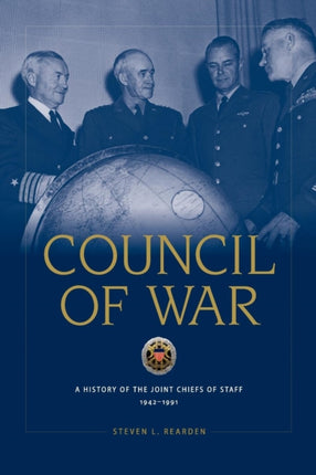 Council of War: A History of the Joint Chiefs of