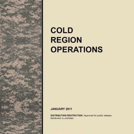 Cold Region Operations: The Official U.S. Army Tactics, Techniques, and Procedures Manual ATTP 3-97.11/MCRP 3-35.1D (FM 31-70 and FM 31-71), June 2011
