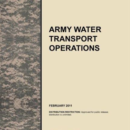 Army Water Transport Operations: The Official U.S. Army Tactics, Techniques, and Procedures Manual ATTP 4-15 (FM 55-50), February 2011