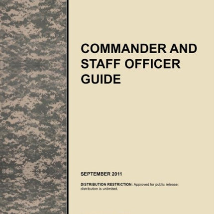 Commander and Staff Officer Guide: The Official U.S. Army Tactics, Techniques, and Procedures Manual ATTP 5-0.1, September 2011