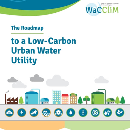 The Roadmap to Low Carbon Urban Water Utilities: An International guide to the WaCCliM approach