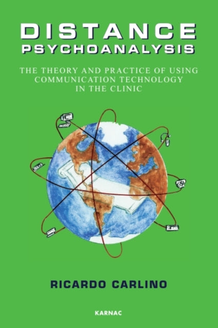 Distance Psychoanalysis: The Theory and Practice of Using Communication Technology in the Clinic