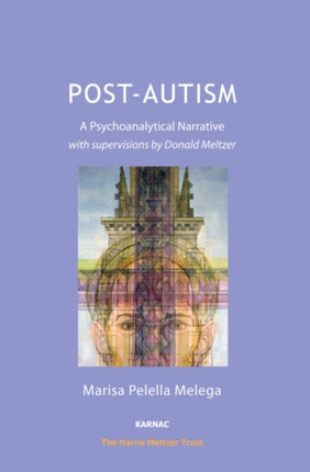 Post-Autism: A Psychoanalytical Narrative, with Supervisions by Donald Meltzer