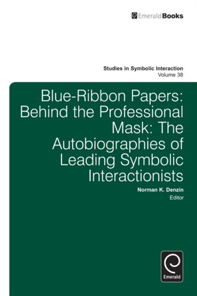 Blue Ribbon Papers: Behind the Professional Mask: The Autobiographies of Leading Symbolic Interactionists