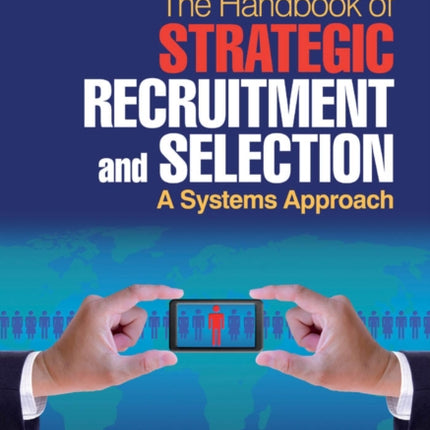 Handbook of Strategic Recruitment and Selection: A Systems Approach