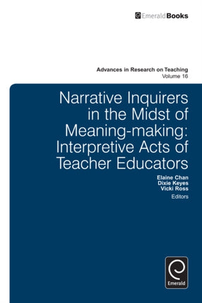 Narrative Inquirers in the Midst of Meaning-Making: Interpretive Acts of Teacher Educators