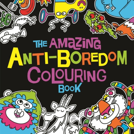 The Amazing Anti-Boredom Colouring Book