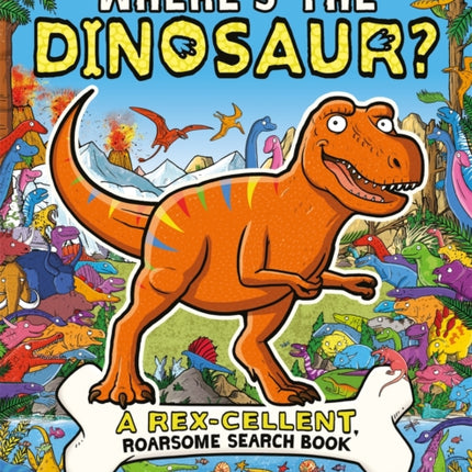 Where's the Dinosaur?: A Rex-cellent, Roarsome Search and Find Book