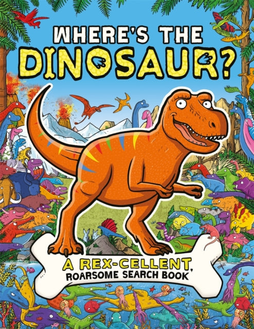 Where's the Dinosaur?: A Rex-cellent, Roarsome Search and Find Book