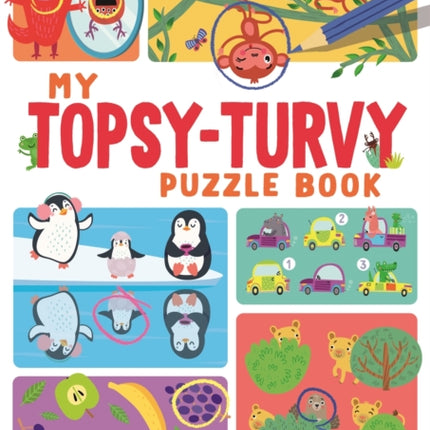 My Topsy-Turvy Puzzle Book: Odd ones out, mirror images, search and finds, spot the differences and much more