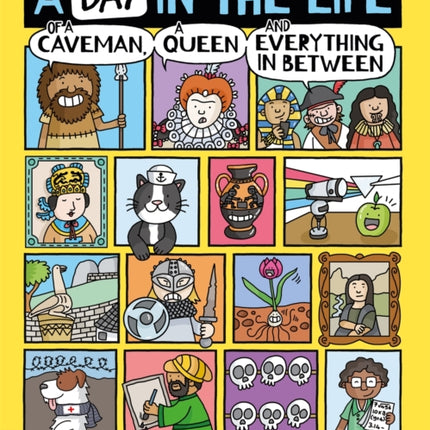 A Day in the Life of a Caveman, a Queen and Everything In Between