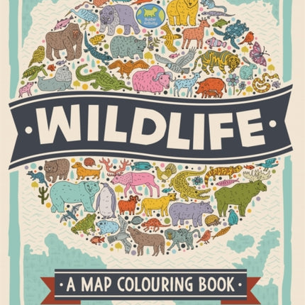 Wildlife: A Map Colouring Book: A World of Animals and Plants to Colour