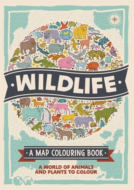 Wildlife: A Map Colouring Book: A World of Animals and Plants to Colour