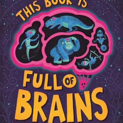 This Book is Full of Brains: All Kinds of Brains and How They Work