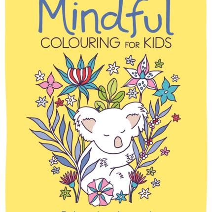 Mindful Colouring for Kids: Pictures to colour and relaxing tips to calm a busy mind