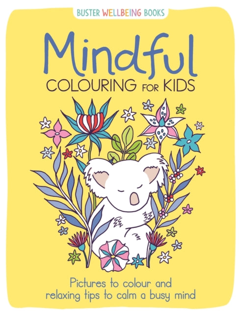 Mindful Colouring for Kids: Pictures to colour and relaxing tips to calm a busy mind