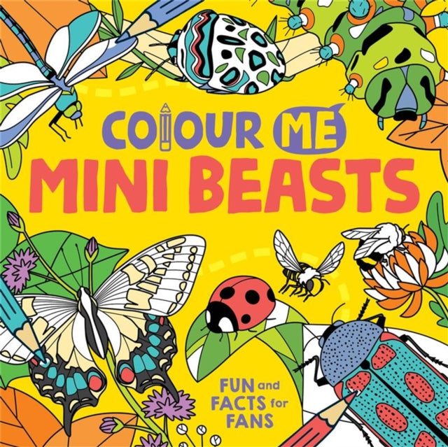 Colour Me: Mini Beasts: Fun and Facts for Fans