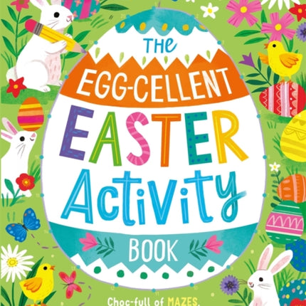 The Egg-cellent Easter Activity Book: Choc-full of mazes, spot-the-difference puzzles, matching pairs and other brilliant bunny games