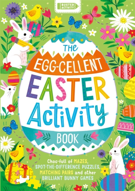 The Egg-cellent Easter Activity Book: Choc-full of mazes, spot-the-difference puzzles, matching pairs and other brilliant bunny games