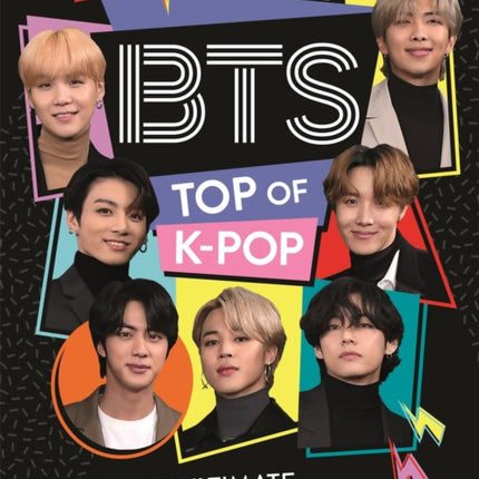 BTS: Top of K-Pop: The Ultimate Fan Guide