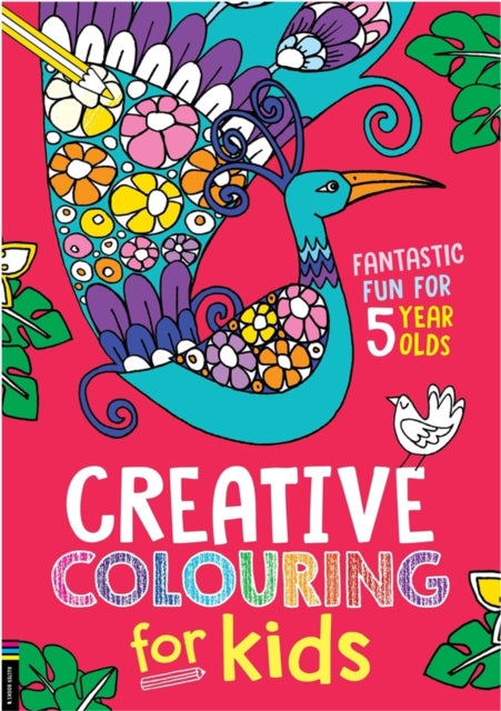 Creative Colouring for Kids: Fantastic Fun for 5 Year Olds