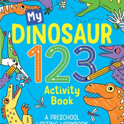 My Dinosaur 123 Activity Book: A Preschool Writing Workbook for Ages 3–5