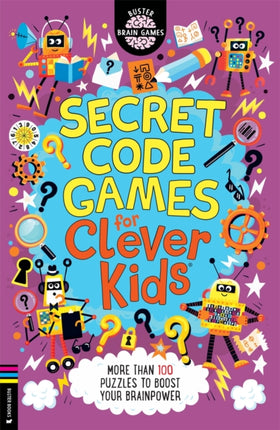 Secret Code Games for Clever Kids®: More than 100 secret agent and spy puzzles to boost your brainpower