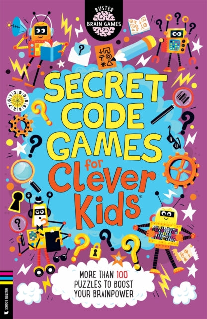 Secret Code Games for Clever Kids®: More than 100 secret agent and spy puzzles to boost your brainpower