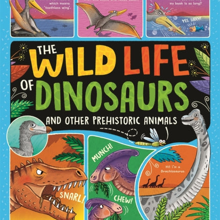 The Wild Life of Dinosaurs and Other Prehistoric Animals