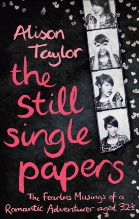 The Still Single Papers The Fearless Musings of a Romantic Adventurer Aged ThirtyTwoandaHalf by Taylor Alison  2012  Paperback