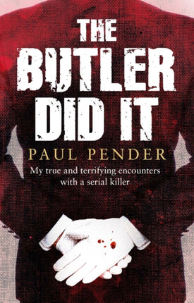 The Butler Did It My True and Terrifying Encounters with a Serial Killer