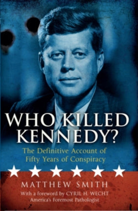 Who Killed Kennedy The Definitive Account of Fifty Years of Conspiracy