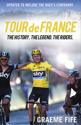 Tour de France The History The Legend The Riders