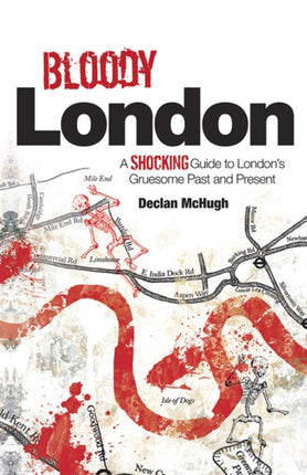 Bloody London A Shocking Guide to Londons