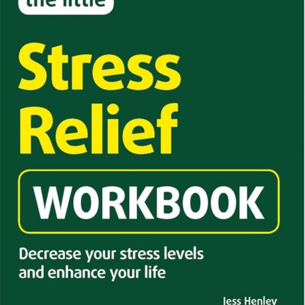 The Little Stress-Relief Workbook: Decrease your stress levels and enhance your life