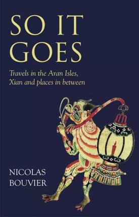 So It Goes: Travels in the Aran Isles, Xian and places in between