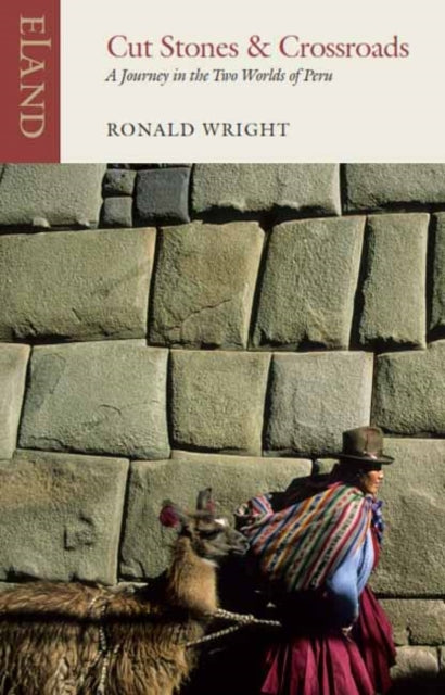 Cut Stones and Crossroads: A Journey in the Two Worlds of Peru