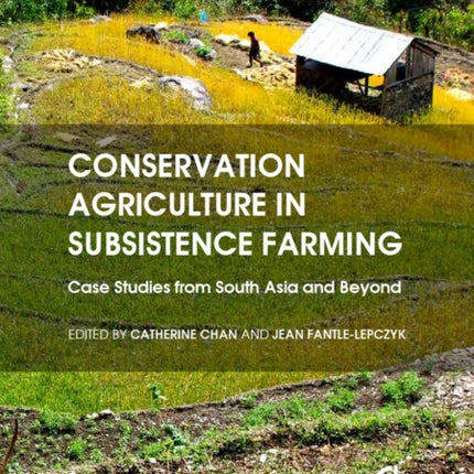 Conservation Agriculture in Subsistence Farming: Case Studies from South Asia and Beyond