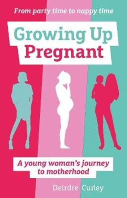 Growing Up Pregnant: A Young Woman's Journey to Motherhood