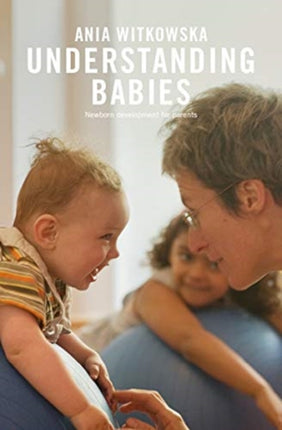 Understanding Babies: How engaging with your baby’s movement development helps build a loving relationship