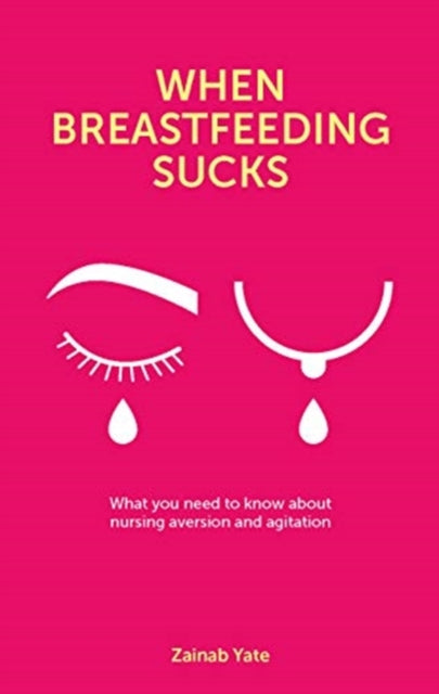 When Breastfeeding Sucks: What you need to know about nursing aversion and agitation