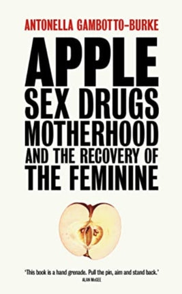 Apple: Sex, Drugs, Motherhood and the Recovery of the Feminine