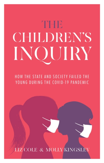 The Children's Inquiry: How the state and society failed the young during the Covid-19 pandemic